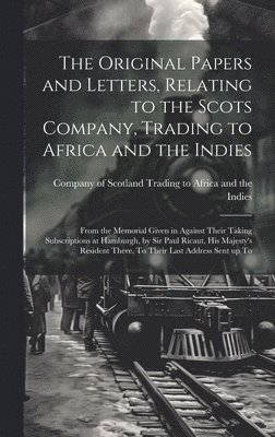 bokomslag Original Papers and Letters, Relating to the Scots Company, Trading to Africa and the Indies