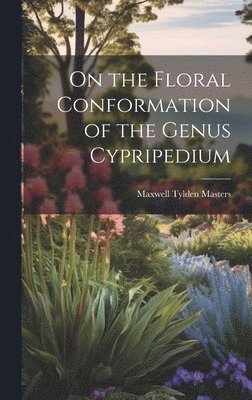 On the Floral Conformation of the Genus Cypripedium 1