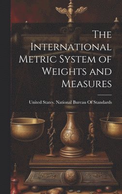 International Metric System of Weights and Measures