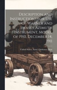bokomslag Description and Instructions for Use of Warner and Swasey Azimuth Instrument, Model of 1910, December 14, 1911