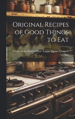 Original Recipes of Good Things to Eat 1