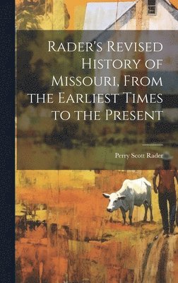 Rader's Revised History of Missouri, From the Earliest Times to the Present 1