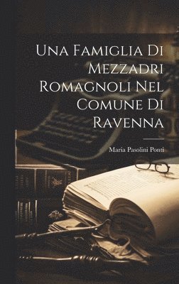 bokomslag Una Famiglia Di Mezzadri Romagnoli Nel Comune Di Ravenna