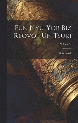 bokomslag Fun Nyu-Yor biz Reovot un tsuri; Volume 01