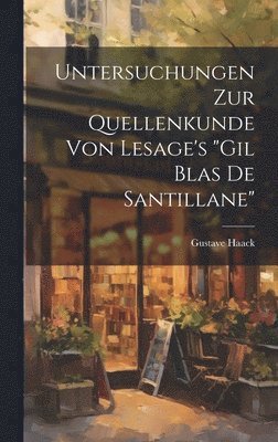 Untersuchungen zur Quellenkunde von Lesage's &quot;Gil Blas de Santillane&quot; 1
