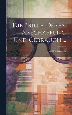bokomslag Brille, Deren Anschaffung Und Gebrauch ...