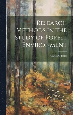 Carlos G Bates, Carlos G. Bates - Research Methods in the Study of Forest Environment, Inbunden