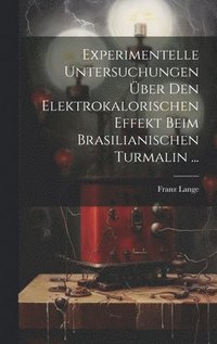 bokomslag Experimentelle Untersuchungen ber Den Elektrokalorischen Effekt Beim Brasilianischen Turmalin ...