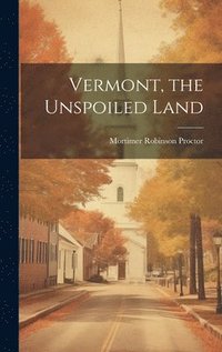 bokomslag Vermont, the Unspoiled Land