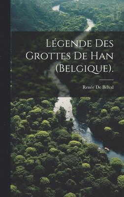 bokomslag Lgende Des Grottes De Han (Belgique).