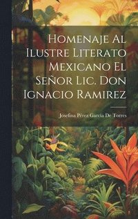 bokomslag Homenaje Al Ilustre Literato Mexicano El Seor Lic. Don Ignacio Ramirez