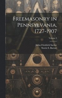 bokomslag Freemasonry in Pennsylvania, 1727-1907; Volume 3