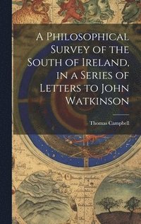 bokomslag A Philosophical Survey of the South of Ireland, in a Series of Letters to John Watkinson