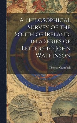 Thomas Campbell - Philosophical Survey of the South of Ireland, in a Series of Letters to John Watkinson, Inbunden