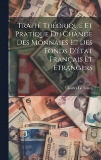 bokomslag Trait thorique et pratique du change des monnaies et des fonds d'tat franais et trangers