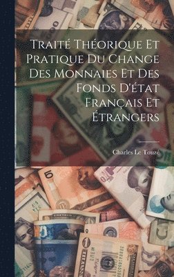 Trait thorique et pratique du change des monnaies et des fonds d'tat franais et trangers 1