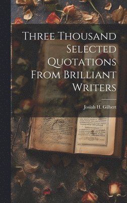 bokomslag Three Thousand Selected Quotations From Brilliant Writers