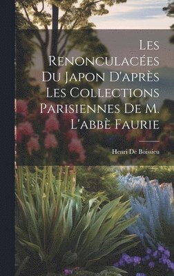 bokomslag Les Renonculaces Du Japon D'aprs Les Collections Parisiennes De M. L'abb Faurie