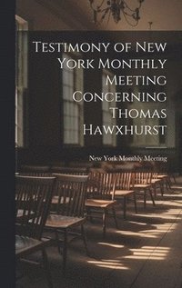 bokomslag Testimony of New York Monthly Meeting Concerning Thomas Hawxhurst