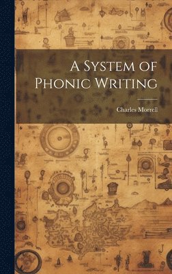 Charles Morrell - System of Phonic Writing, Inbunden