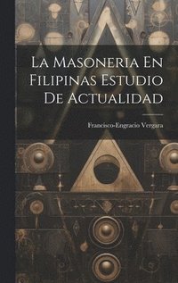 bokomslag La Masoneria En Filipinas Estudio De Actualidad