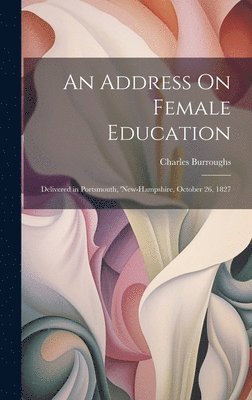 Charles Burroughs - Address On Female Education, Inbunden