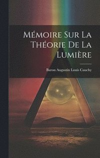 bokomslag Mmoire Sur La Thorie De La Lumire