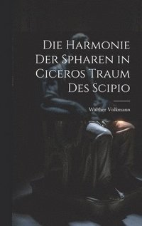 bokomslag Die Harmonie Der Spharen in Ciceros Traum Des Scipio