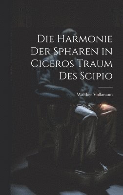 Walther Volkmann - Harmonie Der Spharen in Ciceros Traum Des Scipio, Inbunden