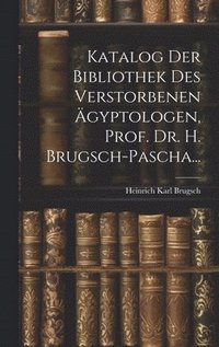 bokomslag Katalog Der Bibliothek Des Verstorbenen gyptologen, Prof. Dr. H. Brugsch-Pascha...