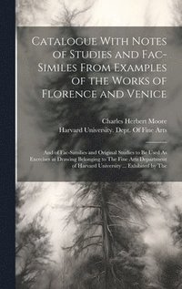bokomslag Catalogue With Notes of Studies and Fac-Similes From Examples of the Works of Florence and Venice