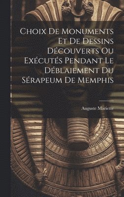 Auguste Mariette - Choix De Monuments Et De Dessins Découverts Ou Exécutés Pendant Le Déblaiement Du Sérapeum De Memphis, Inbunden