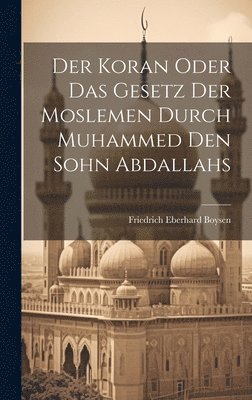 bokomslag Der Koran oder das Gesetz der Moslemen durch Muhammed den Sohn Abdallahs