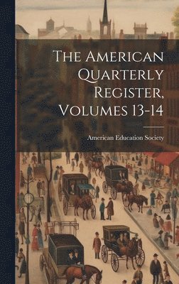 bokomslag The American Quarterly Register, Volumes 13-14