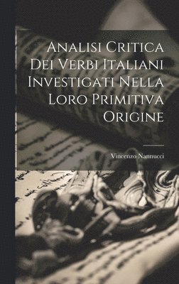 Analisi Critica Dei Verbi Italiani Investigati Nella Loro Primitiva Origine 1