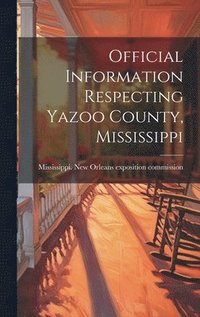 bokomslag Official Information Respecting Yazoo County, Mississippi