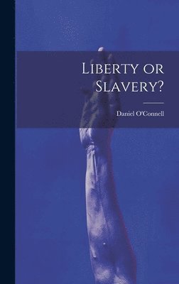 Daniel O'Connell - Liberty or Slavery?, Inbunden