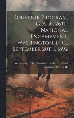 bokomslag Souvenir Program, G. A. R., 26th National Encampment, Washington, D. C., September 20th, 1892