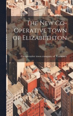 The new Co-operative Town of Elizabethton .. 1