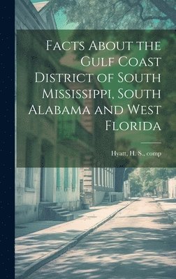 bokomslag Facts About the Gulf Coast District of South Mississippi, South Alabama and West Florida