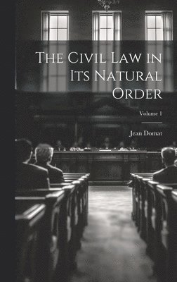 bokomslag The Civil Law in Its Natural Order; Volume 1