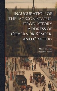 bokomslag Inauguration of the Jackson Statue. Introductory Address of Governor Kemper, and Oration