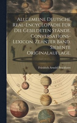 bokomslag Allgemeine deutsche Real-Encyclopdie fr die gebildeten Stnde. Conversations-Lexicon. Zehnter Band. Siebente Originalauflage.