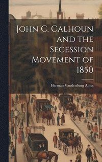 bokomslag John C. Calhoun and the Secession Movement of 1850