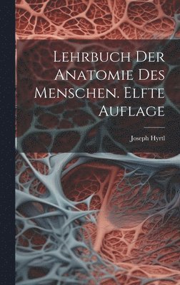 Lehrbuch der Anatomie des Menschen. Elfte Auflage 1