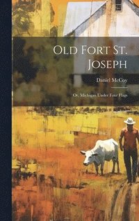 bokomslag Old Fort St. Joseph; or, Michigan Under Four Flags