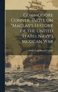 bokomslag Commodore Conner. (Note on "Maclay's History of the United States Navy") Mexican War