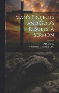 bokomslag Man's Projects and God's Results. A Sermon