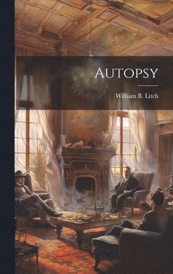 William B [From Old Catalog] Litch, William B. [From Old Catalog] Litch, William B. [from old catalog] Litch - Autopsy, Inbunden