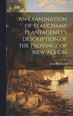 An Examination of Beauchamp Plantagenet's Description of the Province of New Albion 1